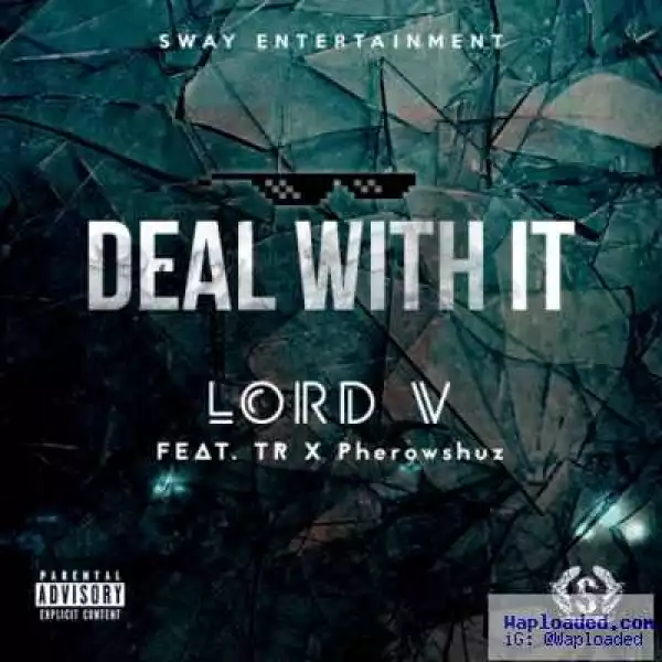 Lord V - Deal With It (remix) ft. Terry The Rapman & Pherowshuz